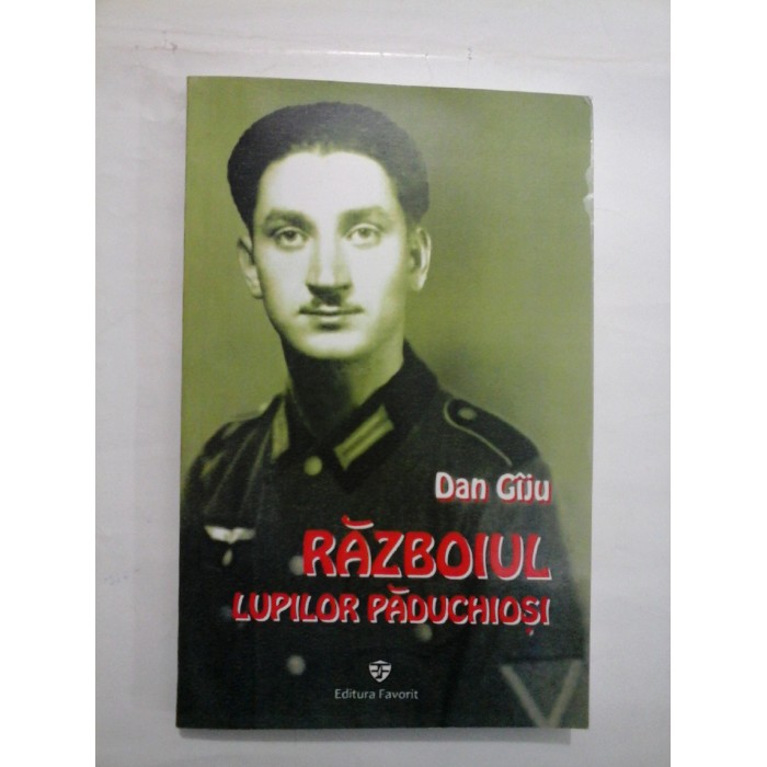 RAZBOIUL  LUPILOR  PADUCHIOSI   Confesiunile unui  Fahnenjunker  -  Dan  Giju (dedicatie si autograf) 